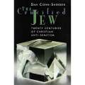 The Crucified Jew: Twenty Centuries of Christian Anti-Semitism | Dan Cohn-Sherbok