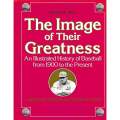 The Image of Their Greatness: An Illustrated History of Baseball from 1900 to the Present | Lawre...