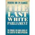 The Last White Parliment: The Struggle for South Africa by the Leader of the White Opposition (US...