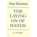 The Laying On of Hands: A Story (First Edition, Signed by Author) | Alan Bennett