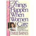Things Happen When Women Care: Hospitality and Friendship in Today's Busy World (Signed by Author...
