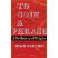 To Coin a Phrase: A Dictionary of Origins | Edwin Radford & Alan Smith