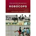 Transforming the Robocops: Changing Police in South Africa (Inscribed by Author) | Monique Marks