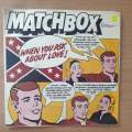 Matchbox  When You Ask About Love - Vinyl 7" Record - Very-Good+ Quality (VG+) (verygoodplus7)