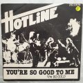 Hotline  You're So Good To Me / So Cold - Vinyl 7" Record - Opened  - Very-Good Quality (VG)