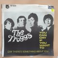 The Troggs  You Can Cry If You Want To - Vinyl 7" Record - Good+ Quality (G+)