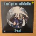 2-Mad  (I Can't Get No) Satisfaction - Vinyl 7" Record - Very-Good+ Quality (VG+) (verygoodplus)