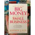 How to Make Big Money in Your Own Small Business by Jeffrey J. Fox