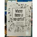 Where There Is No Artist by Petra Rohr-Rouendaal