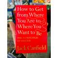 How to Get from Where You Are to Where You Want to Be by Jack Canfield