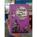 Things to do with Mum by Alison Maloney