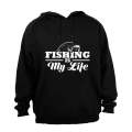 Fishing Is My Life - Hoodie
