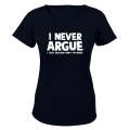 I Never Argue - Ladies - T-Shirt