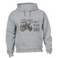Still Play in the Dirt - Hoodie