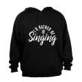 I'd Rather Be Singing - Hoodie