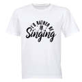 I'd Rather Be Singing - Adults - T-Shirt