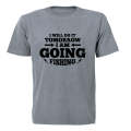 I am Going Fishing - Adults - T-Shirt