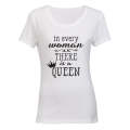 In every Women - there is a Queen! - Ladies - T-Shirt