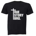 True Story Bro - Christ - Adults - T-Shirt