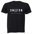 2 B or not 2 - Adults - T-Shirt