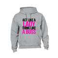 Act like a Lady, Think like a Boss! - Hoodie