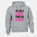 Act like a Lady, Think like a Boss! - Hoodie
