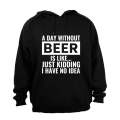 A Day Without Beer - Hoodie