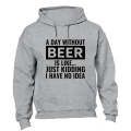 A Day Without Beer - Hoodie