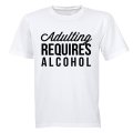 Adulting Requires Alcohol - Adults - T-Shirt