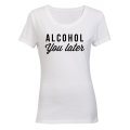 Alcohol You Later - Ladies - T-Shirt