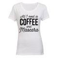 All I Need is Coffee and Mascara - Ladies - T-Shirt