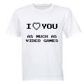 As Much As Video Games - Valentine - Adults - T-Shirt