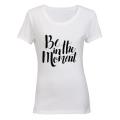 Be in the Moment - Ladies - T-Shirt