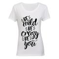 Be Wild - Be Crazy - Be You - Ladies - T-Shirt