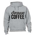 Because Coffee - Hoodie