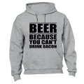 Beer - Because You Can't Drink Bacon - Hoodie