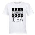 Beer is Always a Good Idea - Adults - T-Shirt