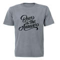 BEER is the Answer! - Adults - T-Shirt