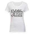 Bloom Where You Are Planted - Ladies - T-Shirt