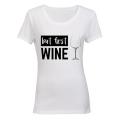 But First, Wine! - Ladies - T-Shirt
