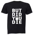 But Did You Die - Kettlebell - Adults - T-Shirt