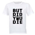 But Did You Die - Kettlebell - Adults - T-Shirt