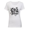 Life is Short, Buy the Fabric - Ladies - T-Shirt