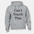 Can't Touch This! - Hoodie