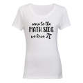 Come To The Math Side - Ladies - T-Shirt
