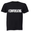 #Compensating - Adults - T-Shirt