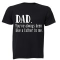 Dad - You've Always Been Like a Father to Me - Adults - T-Shirt