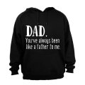 Dad - You've Always Been Like a Father to Me - Hoodie