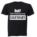 Dad? That's a Funny Way to Say Legendary! - Adults - T-Shirt