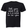 Dad, You're someone I look up to - Adults - T-Shirt